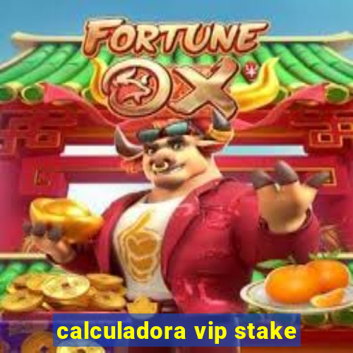 calculadora vip stake